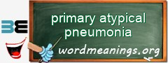 WordMeaning blackboard for primary atypical pneumonia
